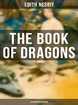 cover image of The Book of Dragons (Illustrated Edition): Fantastic Adventures Series: the Book of Beasts, Uncle James, the Deliverers of Their Country...